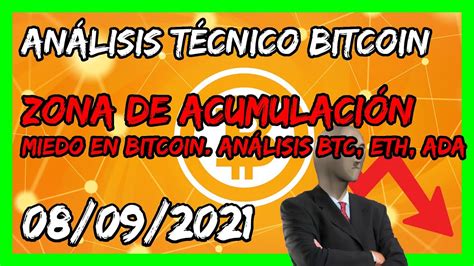 Miedo En Bitcoin Zona De AcumulaciÓn Btc Eth Ada Análisis Técnico Español Hoy 08092021