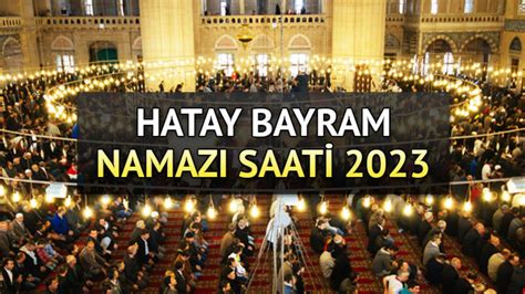 Hatay bayram namazı saati 2023 Diyanet Kurban Bayramı namazı Hatay