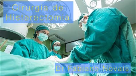 Cirurgia De Histerectomia Tipos E Indicações Youtube