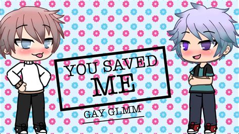 You Saved Me Gay GLMM YouTube