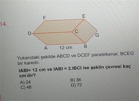 Yukarıdaki şekilde ABCD ve DCEF paralelkenar BCEGbir karedir IABI 12