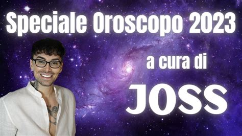 Speciale Oroscopo Di Joss Youtube