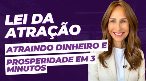 Atraia Dinheiro e Prosperidade em 3 Minutos Lei da Atração YouTube