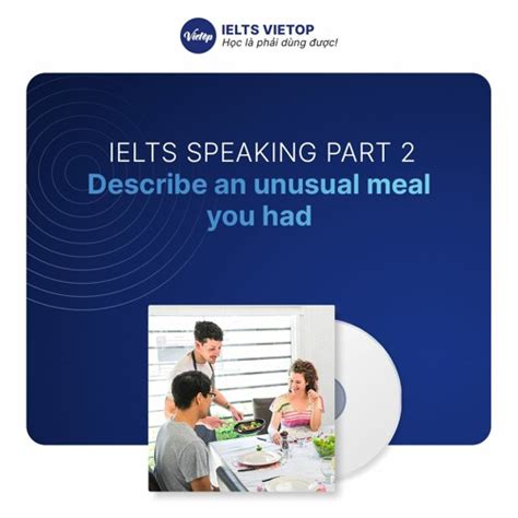 Stream IELTS Speaking Part 2 chủ đề Describe an unusual meal you had