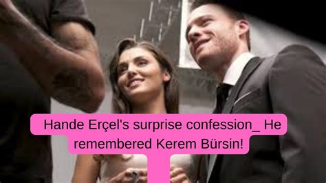 Hande Erçel s surprise confession He remembered Kerem Bürsin YouTube