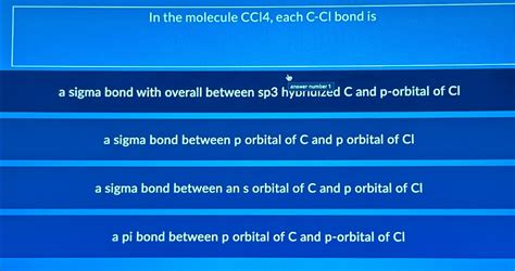 Solved In the molecule CCl4, ﻿each C-Cl ﻿bond isa sigma bond | Chegg.com