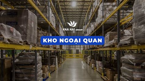 Kho Ngoại Quan Là Gì Quy định Về Kho Hải Quan Vạn Hải Group