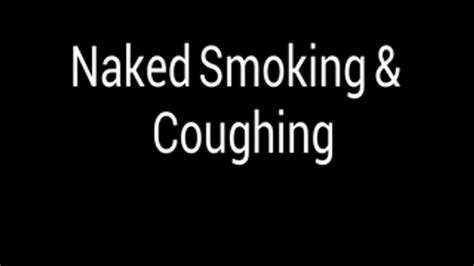 Naked Smoking And Coughing Fun With Fetishes Clips Sale
