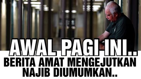 AWAL PAGI INI BERITA AMAT MENGEJUTKAN NAJIB DIUMUM YouTube