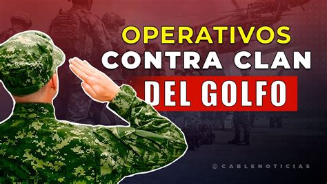 Más De 8 000 Militares Inician Operativos Contra El Clan Del Golfo