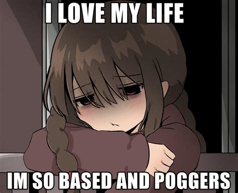 I Love My Life Im So Based And Poggers Words On Anime Girl Pictures