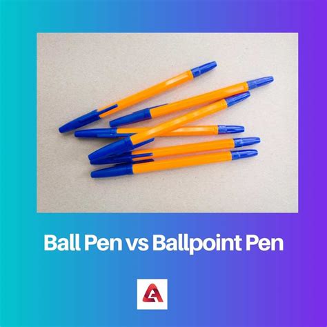 Ball Pen Vs Ballpoint Pen Difference And Comparison