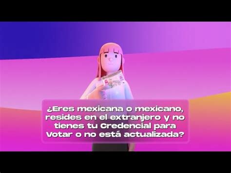 Vives En El Extranjero Y A N No Cuentas Con Tu Credencial Para Votar O