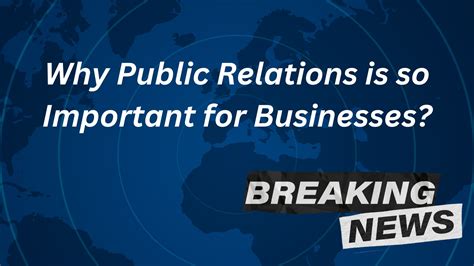 Why Public Relations Is So Important For Businesses