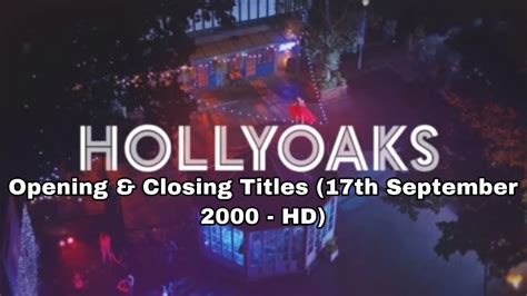 Hollyoaks Opening And Closing Titles 17th September 2000 Hd Youtube