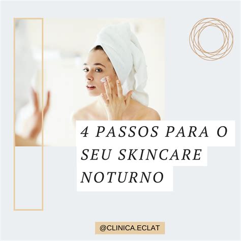 Passos Para O Seu Skincare Noturno Cl Nica Eclat Dermatologia