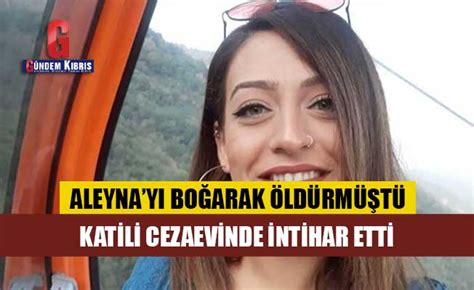 Aleyna Yurtkölesi nin katili cezaevinde intihar etti Gündem Kıbrıs