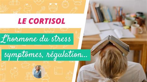 LE CORTISOL HORMONE DU STRESS Tout Savoir Sur Cette Hormone YouTube