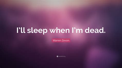 Warren Zevon Quote: “I’ll sleep when I’m dead.”