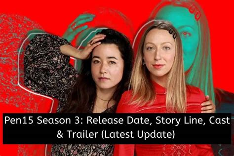 Pen15 Season 3: Release Date Status, Story Line, Cast & Trailer (Latest ...