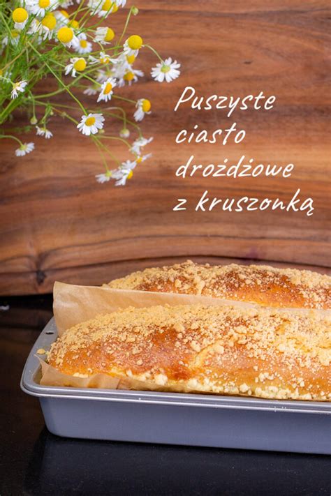 Puszyste ciasto drożdżowe z kruszonką Orchideli Przepisy