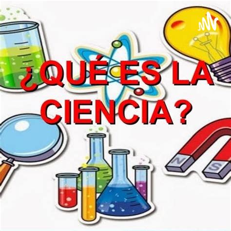 Que es la ciencia – Que Es La Ciencia – Podcast – Podtail