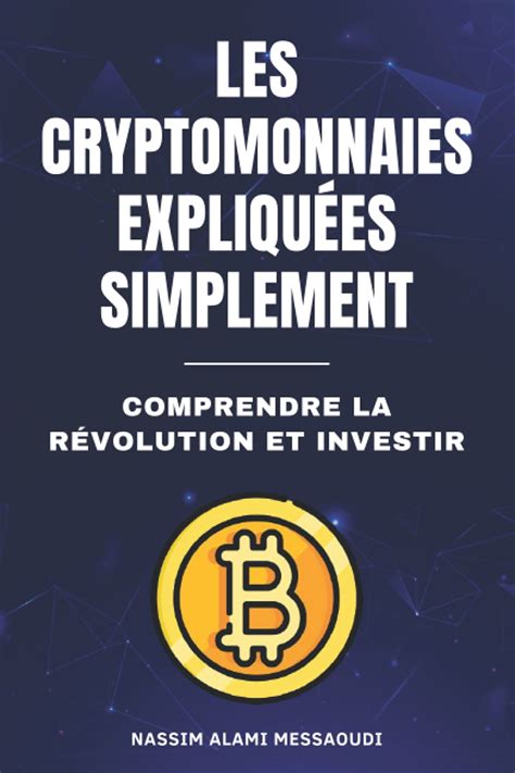 Les cryptomonnaies expliquées simplement Comprendre la révolution et