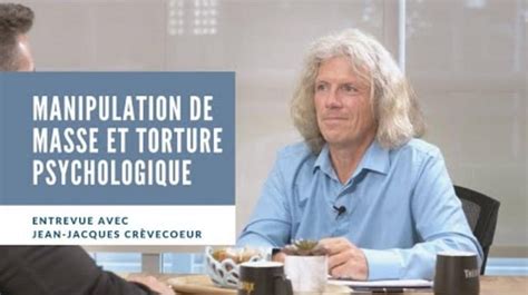 Manipulation De Masse Et Torture Psychologique Avec Jean Jacques Cr Vecoeur