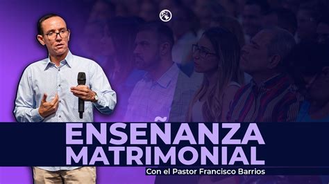 El Amor En El Matrimonio Pastor Francisco Barrios Youtube