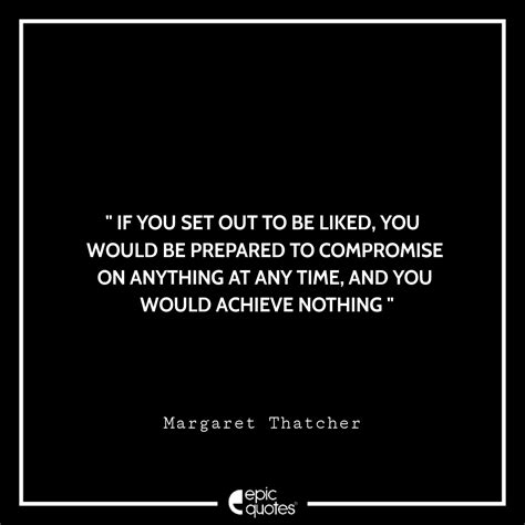 If You Set Out To Be Liked You Would Be Prepared To Compromise On