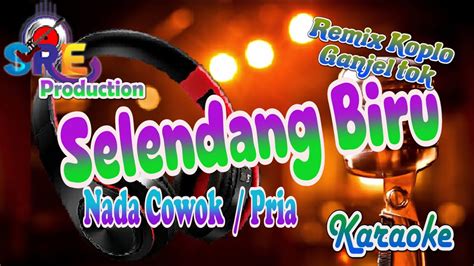 Salendang Biru Karaoke Remix Versi Koplo Pargoy Ganjel Tok Nada Cowok