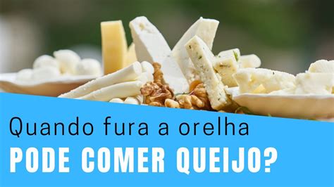 Quando Fura A Orelha Pode Comer Queijo Quejio Remoso Faz Mal Youtube