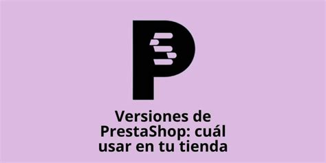 Elegir Versión de PrestaShop para Tu Tienda Guía 2024