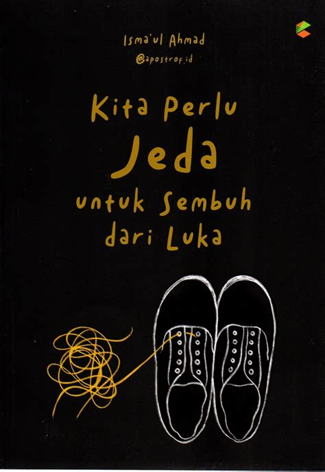 Jual Buku Kita Perlu Jeda Untuk Sembuh Dari Luka Karya Ismaul Ahmad