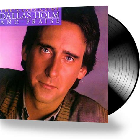 Dallas Holm & Praise - The Classics Of Dallas Holm & Praise (Vinyl ...