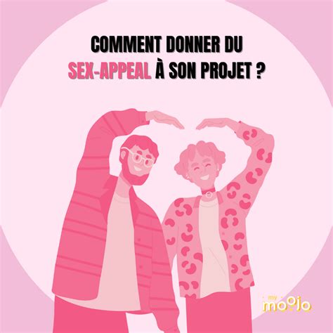 Comment Donner Du Sex Appeal Son Projet My Moojo