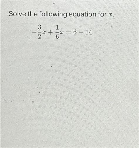 Solved Solve The Following Equation For X 32x 16x 6 14