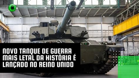 Novo Tanque De Guerra Mais Letal Da História é Lançado No Reino Unido Youtube