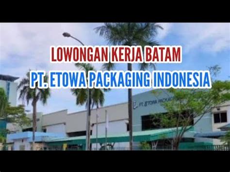 Lowongan Kerja Pt Etowa Packaging Indonesia Loker Batam Hari Ini Youtube