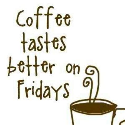 Friday Quotes Coffee Morning. QuotesGram