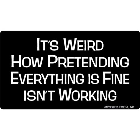 Its Weird How Pretending Everything Is Fine Isnt Working Vinyl