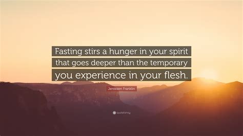 Jentezen Franklin Quote Fasting Stirs A Hunger In Your Spirit That