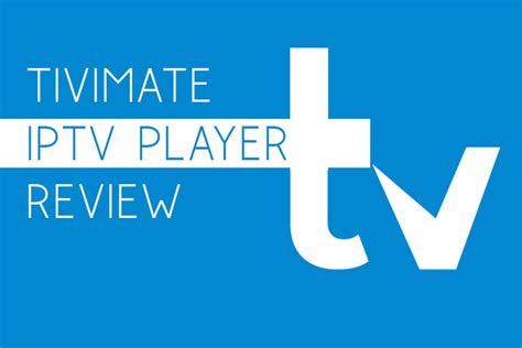 Tivimate Iptv Player Review Best Iptv Premium App