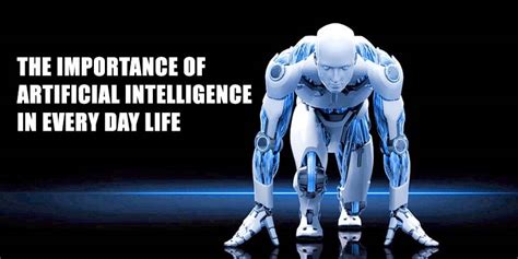 The Importance Of Artificial Intelligence In Everyday Life