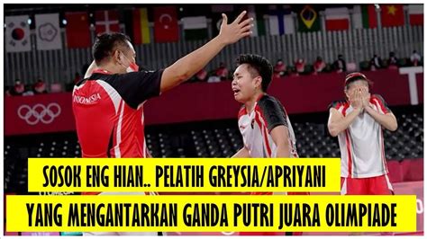 ENG HIAN PELATIH DIBALIK KESUKSESAN GREYSIA APRIYANI RAIH EMAS