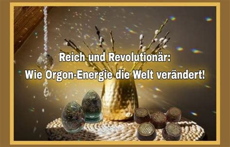 Reich und Revolutionär Wie Orgon Energie Welt verändert