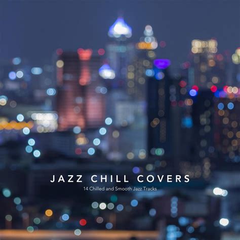 Jazz Chill Covers Chilled And Smooth Jazz Tracks Compilation By