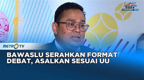 Kawal Pemilu Soal Format Debat Bawaslu Serahkan Ke Kpu Youtube