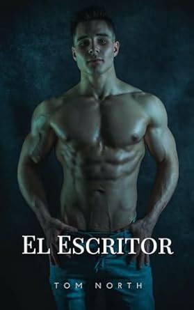 El Escritor Una Historia De Romance Er Tico De Mm Heterosexual A Gay Spanish Edition Kindle