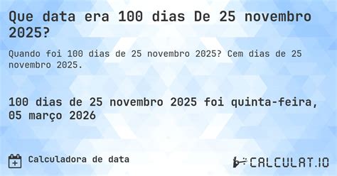 Quantos Dias Faltam Para 25 De Novembro - Que data era 100 dias De 25 novembro 2025? - Calculatio